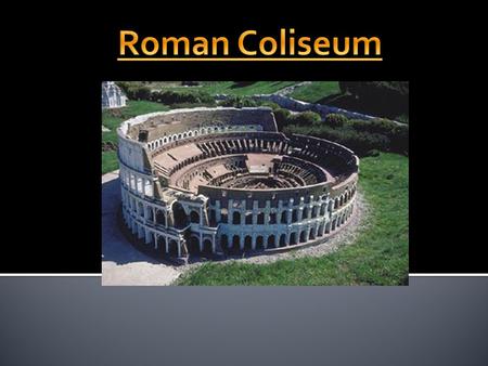  The Roman Coliseum was the center of entertainment for Imperial Rome. Housing live reenactments of classical mythology as well as spectacular battles.