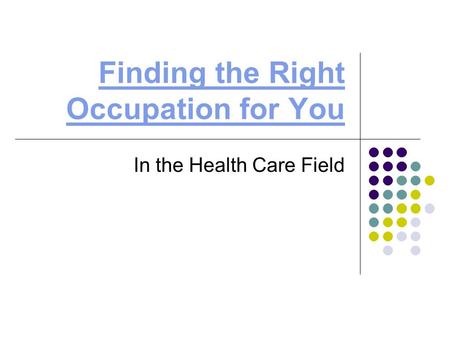 Finding the Right Occupation for You In the Health Care Field.
