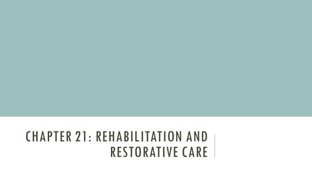 Chapter 21: Rehabilitation and Restorative care