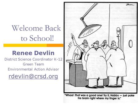 Welcome Back to School! Renee Devlin District Science Coordinator K-12 Green Team Environmental Action Advisor