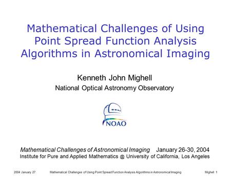 2004 January 27Mathematical Challenges of Using Point Spread Function Analysis Algorithms in Astronomical ImagingMighell 1 Mathematical Challenges of Using.