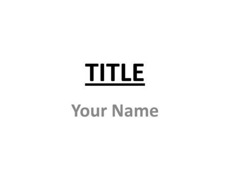 TITLE Your Name. First Module Write one paragraph (4-5 sentences) about this module. Your paragraph should tell the reader why you liked the module AND.