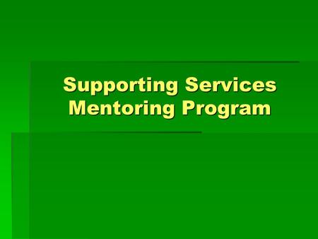 Supporting Services Mentoring Program. Mentoring Program Definition The Mentoring Program of MCPS provides mentors to both new employees and existing.