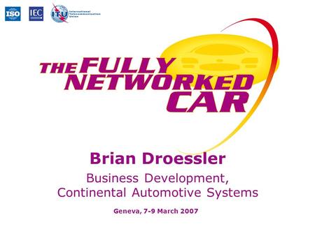Geneva, 7-9 March 2007 Brian Droessler Business Development, Continental Automotive Systems.