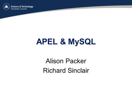 APEL & MySQL Alison Packer Richard Sinclair. APEL Accounting Processor for Event Logs extracts job information by parsing batch system (PBS, LSF, SGE.
