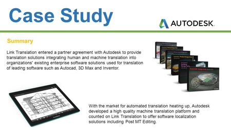 Case Study Summary Link Translation entered a partner agreement with Autodesk to provide translation solutions integrating human and machine translation.