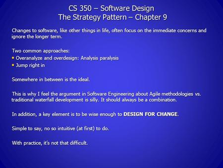 CS 350 – Software Design The Strategy Pattern – Chapter 9 Changes to software, like other things in life, often focus on the immediate concerns and ignore.