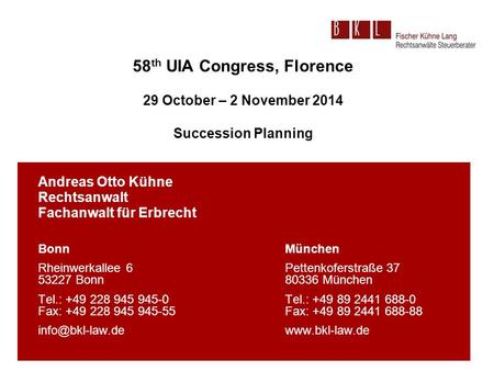 58 th UIA Congress, Florence 29 October – 2 November 2014 Succession Planning Andreas Otto Kühne Rechtsanwalt Fachanwalt für Erbrecht BonnMünchen Rheinwerkallee.