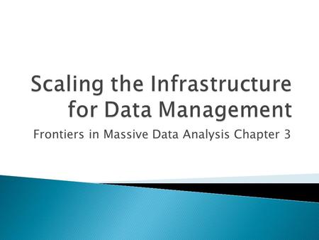 Frontiers in Massive Data Analysis Chapter 3.  Difficult to include data from multiple sources  Each organization develops a unique way of representing.