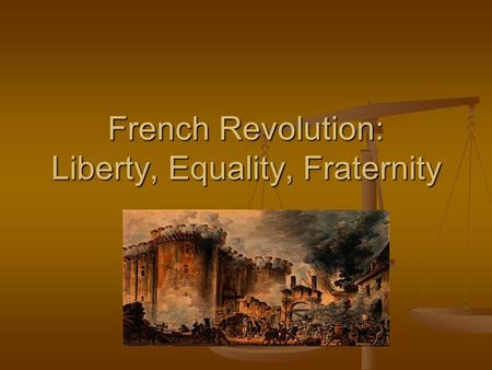 French Revolution: Liberty, Equality, Fraternity.