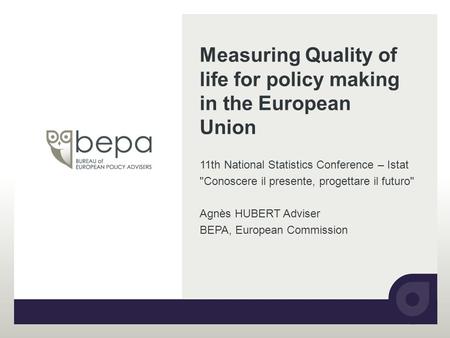 Measuring Quality of life for policy making in the European Union 11th National Statistics Conference – Istat Conoscere il presente, progettare il futuro