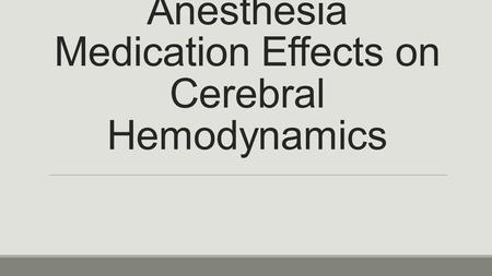 Anesthesia Medication Effects on Cerebral Hemodynamics.