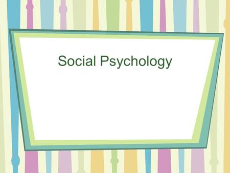Social Psychology. I.Theories of Social Psychology A.Definition: The study of how we think about, influence and relate to one another.