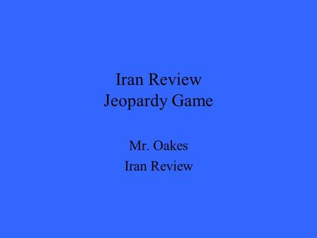 Iran Review Jeopardy Game Mr. Oakes Iran Review. 200 300 400 500 100 200 300 400 500 100 200 300 400 500 100 200 300 400 500 100 200 300 400 500 100 History.