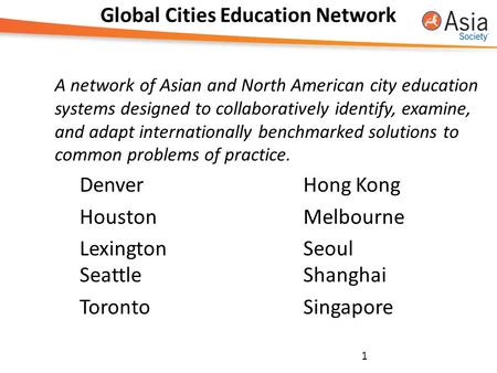 Global Cities Education Network A network of Asian and North American city education systems designed to collaboratively identify, examine, and adapt internationally.