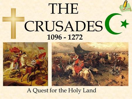 THE CRUSADES A Quest for the Holy Land 1096 - 1272.