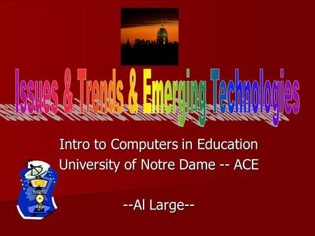 Intro to Computers in Education University of Notre Dame -- ACE --Al Large--