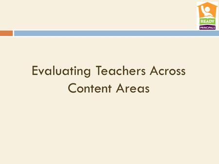 Evaluating Teachers Across Content Areas. School Accountability Growth.