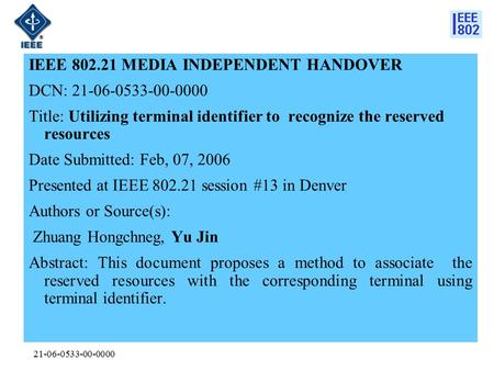21-06-0533-00-0000 IEEE 802.21 MEDIA INDEPENDENT HANDOVER DCN: 21-06-0533-00-0000 Title: Utilizing terminal identifier to recognize the reserved resources.