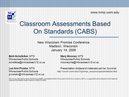 Classroom Assessments Based On Standards (CABS) New Wisconsin Promise Conference Madison, Wisconsin January 14, 2009 Beth Schefelker, MTSMary Mooney, MTS.