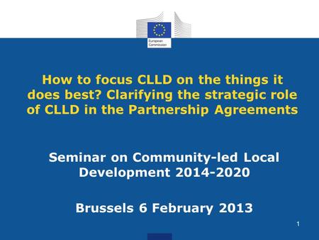 How to focus CLLD on the things it does best? Clarifying the strategic role of CLLD in the Partnership Agreements Seminar on Community-led Local Development.