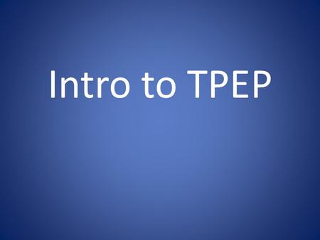 Intro to TPEP. A new evaluation system should be a model for professional growth, supporting collaboration between teachers and principals in pursuit.