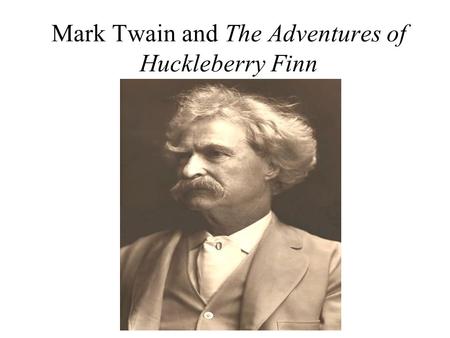 Mark Twain and The Adventures of Huckleberry Finn.