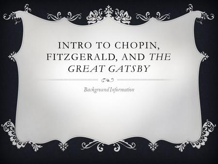 Intro to Chopin, Fitzgerald, and The Great Gatsby