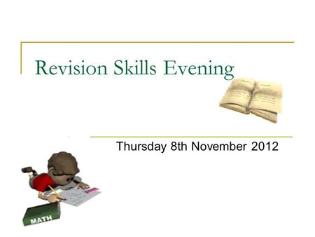 Revision Skills Evening Thursday 8th November 2012.