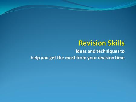 Ideas and techniques to help you get the most from your revision time.