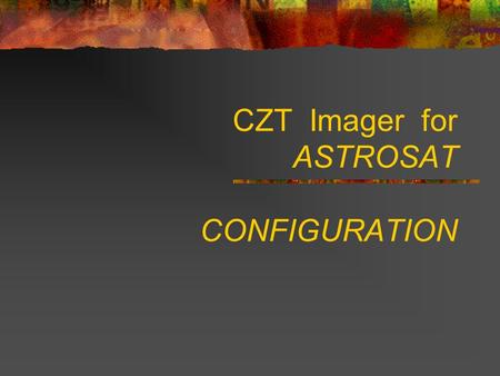CZT Imager for ASTROSAT CONFIGURATION. CZT Module.