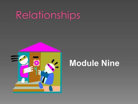 Module Nine.  Acquaintances › People we know by name and talk with, but with whom our interactions are largely impersonal  Friends › People with whom.