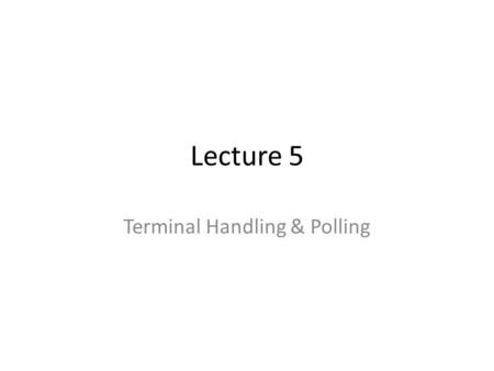 Terminal Handling & Polling