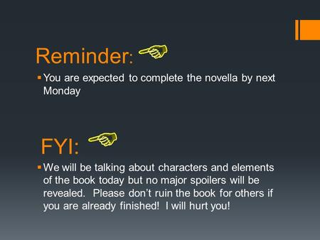 Reminder :  You are expected to complete the novella by next Monday  We will be talking about characters and elements of the book today but no major.