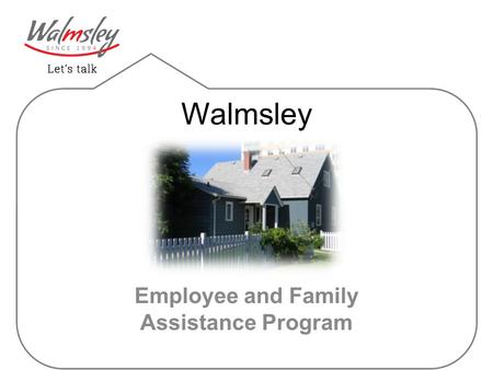 Walmsley Employee and Family Assistance Program. What is an Employee Family Assistance Program (EFAP)?  Confidential  Voluntary  For employees and.