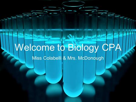 Welcome to Biology CPA Miss Colabelli & Mrs. McDonough.