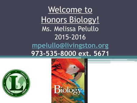 Welcome to Honors Biology! Ms. Melissa Pelullo 2015-2016 973-535-8000 ext. 5671