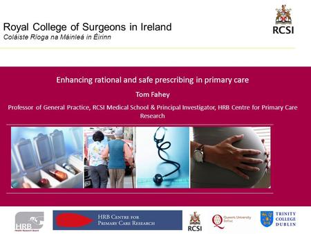 Division of Population Health Sciences Royal College of Surgeons in Ireland Coláiste Ríoga na Máinleá in Éirinn Enhancing rational and safe prescribing.