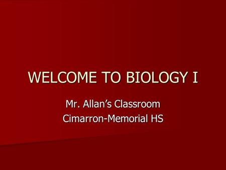 WELCOME TO BIOLOGY I Mr. Allan’s Classroom Cimarron-Memorial HS.