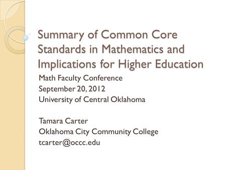 Summary of Common Core Standards in Mathematics and Implications for Higher Education Math Faculty Conference September 20, 2012 University of Central.