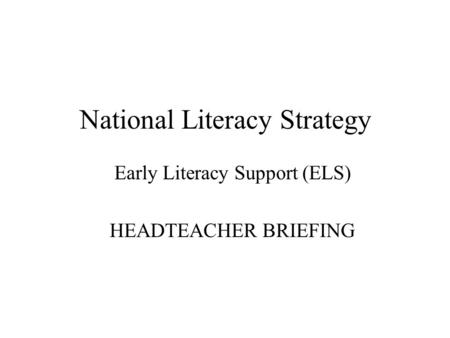 National Literacy Strategy Early Literacy Support (ELS) HEADTEACHER BRIEFING.