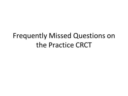 Frequently Missed Questions on the Practice CRCT.