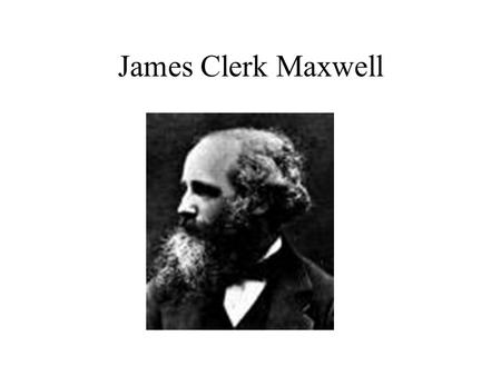 James Clerk Maxwell. Maxwell’s Equations 1.Gauss’ Law for E-fields –Electric charges are the beginning (source) or end (drain) of field lines 2.Gauss’s.