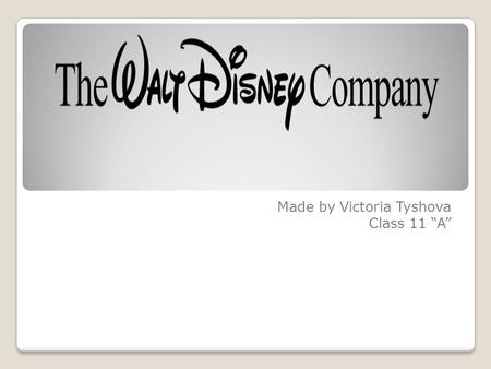 Made by Victoria Tyshova Class 11 “A”. The company's headquarters is located in the Walt Disney unit Walt Disney Studios in Burbank, California, USA.