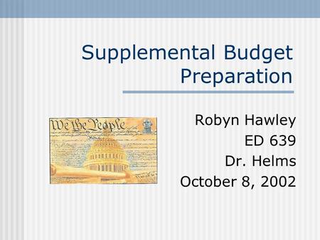 Supplemental Budget Preparation Robyn Hawley ED 639 Dr. Helms October 8, 2002.