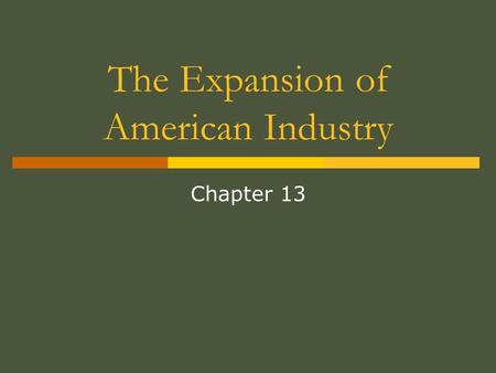 The Expansion of American Industry Chapter 13. How will the ipod change the world?