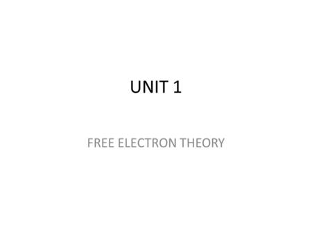 UNIT 1 FREE ELECTRON THEORY.