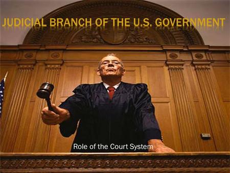 Role of the Court System.  UEQ: Where does the Supreme Court derive its power from? How does the Supreme Court effectively use its power?  LEQ: What.