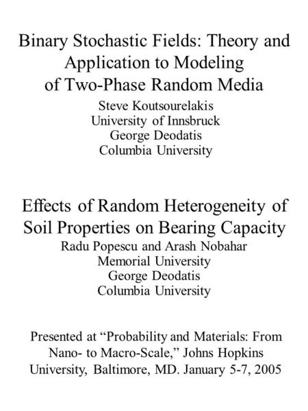 Binary Stochastic Fields: Theory and Application to Modeling of Two-Phase Random Media Steve Koutsourelakis University of Innsbruck George Deodatis Columbia.