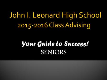 John I. Leonard High School 2015-2016 Class Advising.